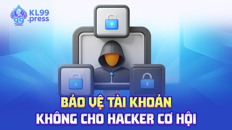 Bảo vệ tài khoản – Không cho hacker cơ hội