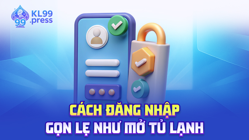 Cách đăng nhập – Gọn lẹ như mở tủ lạnh