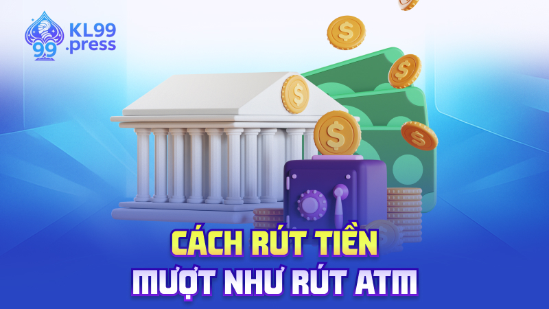 Cách rút tiền – Mượt như rút ATM
