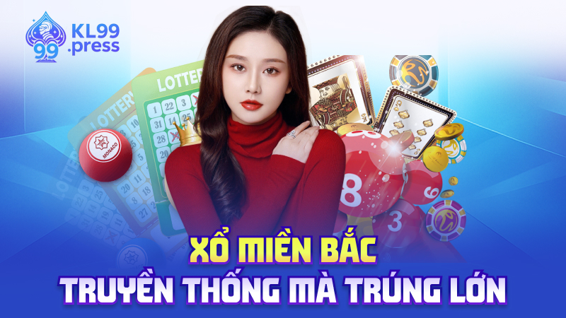 Xổ miền Bắc – Truyền thống mà trúng lớn